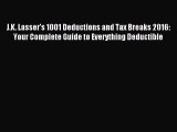 Read J.K. Lasser's 1001 Deductions and Tax Breaks 2016: Your Complete Guide to Everything Deductible