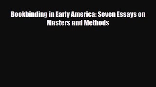 Read ‪Bookbinding in Early America: Seven Essays on Masters and Methods‬ Ebook Free