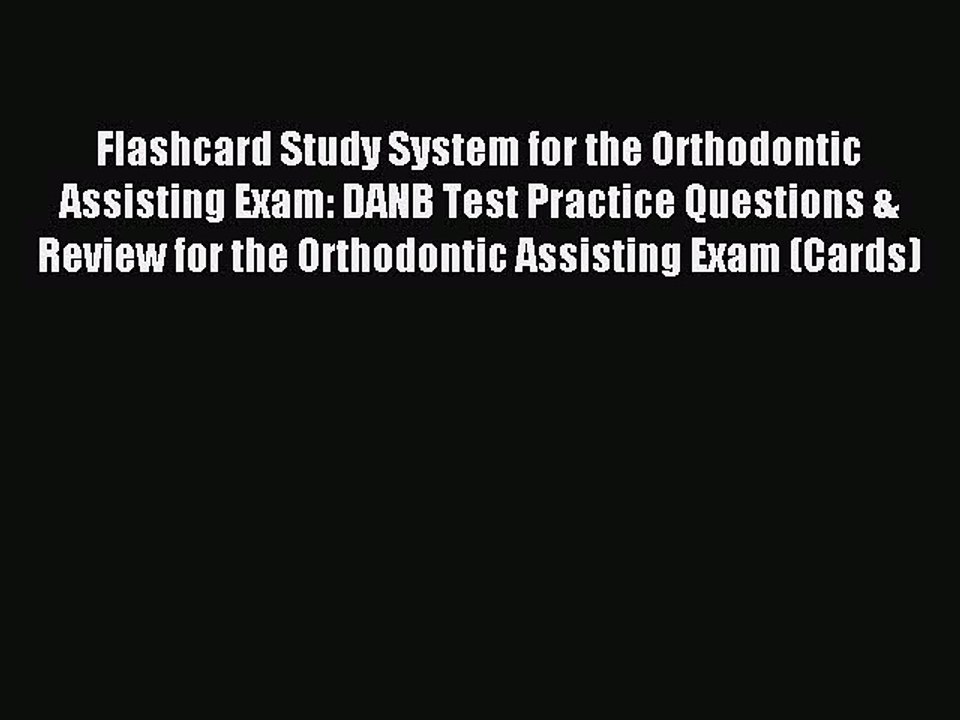 Download Flashcard Study System for the Orthodontic Assisting Exam: DANB Test Practice Questions
