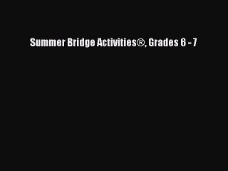 Download Summer Bridge Activities® Grades 6 - 7  Read Online