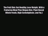Read The Fruit Diet: Get Healthy Lose Weight With a Fruitarian Meal Plan (Vegan Diet Plant