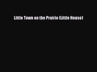 PDF Little Town on the Prairie (Little House)  Read Online