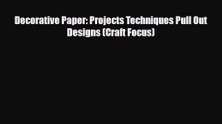 Read ‪Decorative Paper: Projects Techniques Pull Out Designs (Craft Focus)‬ Ebook Free