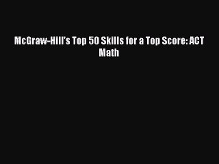 Read McGraw-Hill's Top 50 Skills for a Top Score: ACT Math Ebook Free