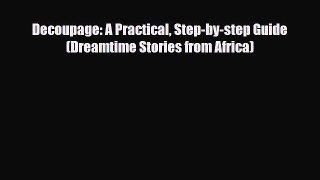 Read ‪Decoupage: A Practical Step-by-step Guide (Dreamtime Stories from Africa)‬ PDF Free