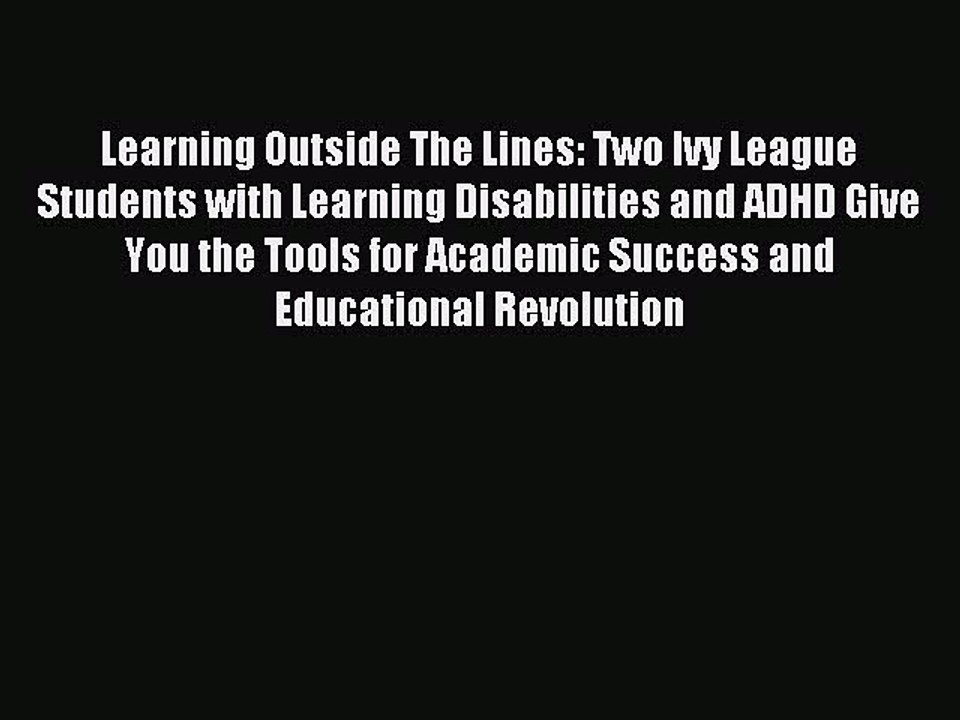Read Learning Outside The Lines: Two Ivy League Students with Learning Disabilities and ADHD