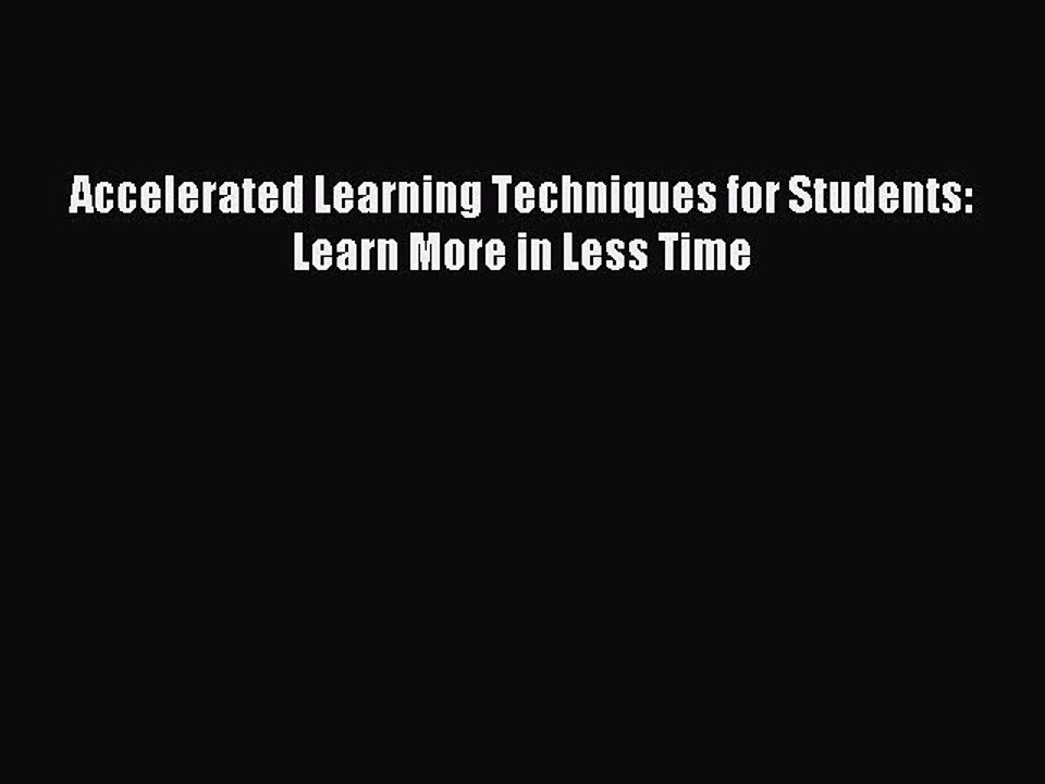 Read Accelerated Learning Techniques for Students: Learn More in Less Time Ebook Free