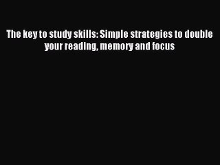 Read The key to study skills: Simple strategies to double your reading memory and focus Ebook