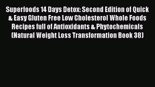 Read Superfoods 14 Days Detox: Second Edition of Quick & Easy Gluten Free Low Cholesterol Whole