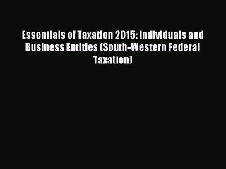Read Essentials of Taxation 2015: Individuals and Business Entities (South-Western Federal