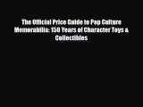 Read ‪The Official Price Guide to Pop Culture Memorabilia: 150 Years of Character Toys & Collectibles‬