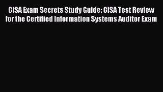 Read CISA Exam Secrets Study Guide: CISA Test Review for the Certified Information Systems