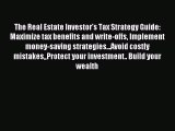 Download The Real Estate Investor's Tax Strategy Guide: Maximize tax benefits and write-offs