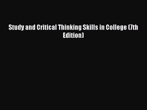 Read Study and Critical Thinking Skills in College (7th Edition) Ebook Free