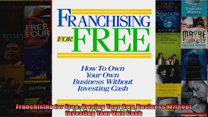 Franchising for Free Owning Your Own Business Without Investing Your Own Cash