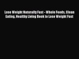 Read Lose Weight Naturally Fast - Whole Foods Clean Eating Healthy Living Book to Lose Weight