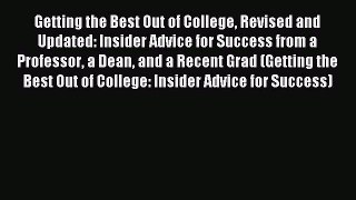 Read Getting the Best Out of College Revised and Updated: Insider Advice for Success from a