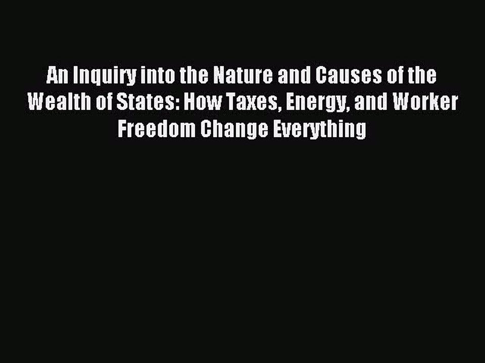 Read An Inquiry into the Nature and Causes of the Wealth of States: How Taxes Energy and Worker