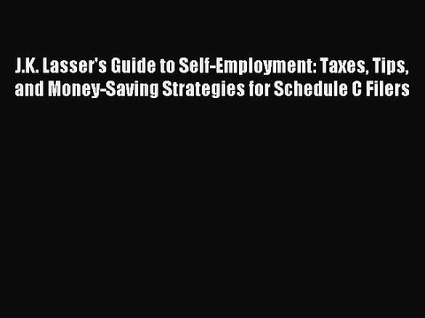 Read J.K. Lasser's Guide to Self-Employment: Taxes Tips and Money-Saving Strategies for Schedule
