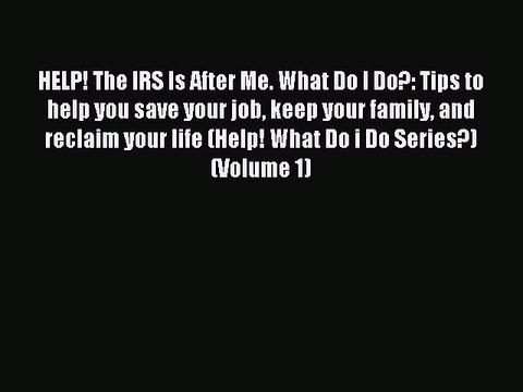 Download HELP! The IRS Is After Me. What Do I Do?: Tips to help you save your job keep your