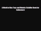 Download ‪A World of Bus Toys and Models (Schiffer Book for Collectors)‬ Ebook Free