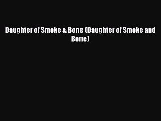 PDF Daughter of Smoke & Bone (Daughter of Smoke and Bone)  Read Online