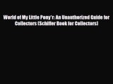 Download ‪World of My Little Pony*r: An Unauthorized Guide for Collectors (Schiffer Book for