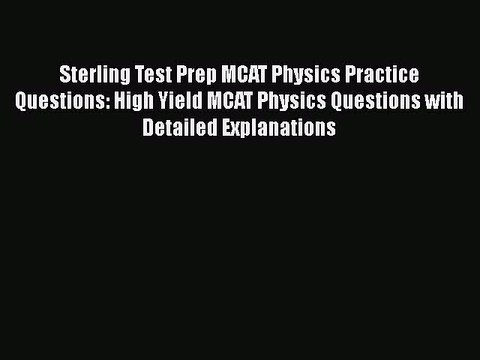 Download Sterling Test Prep MCAT Physics Practice Questions: High Yield MCAT Physics Questions