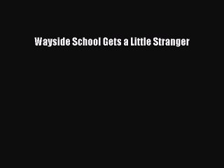 Download Wayside School Gets a Little Stranger  EBook