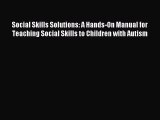 Read Social Skills Solutions: A Hands-On Manual for Teaching Social Skills to Children with