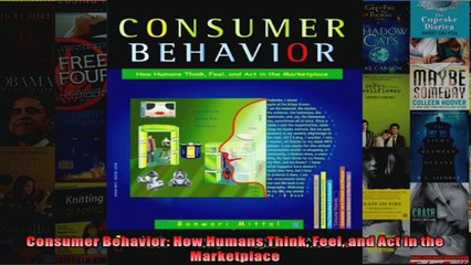 Consumer Behavior How Humans Think Feel and Act in the Marketplace