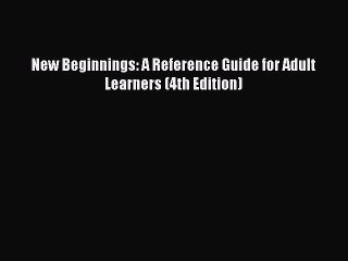 Download New Beginnings: A Reference Guide for Adult Learners (4th Edition) PDF Online