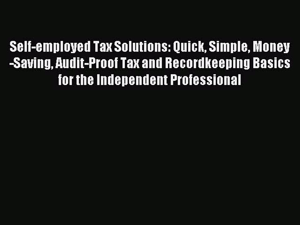 Read Self-employed Tax Solutions: Quick Simple Money-Saving Audit-Proof Tax and Recordkeeping