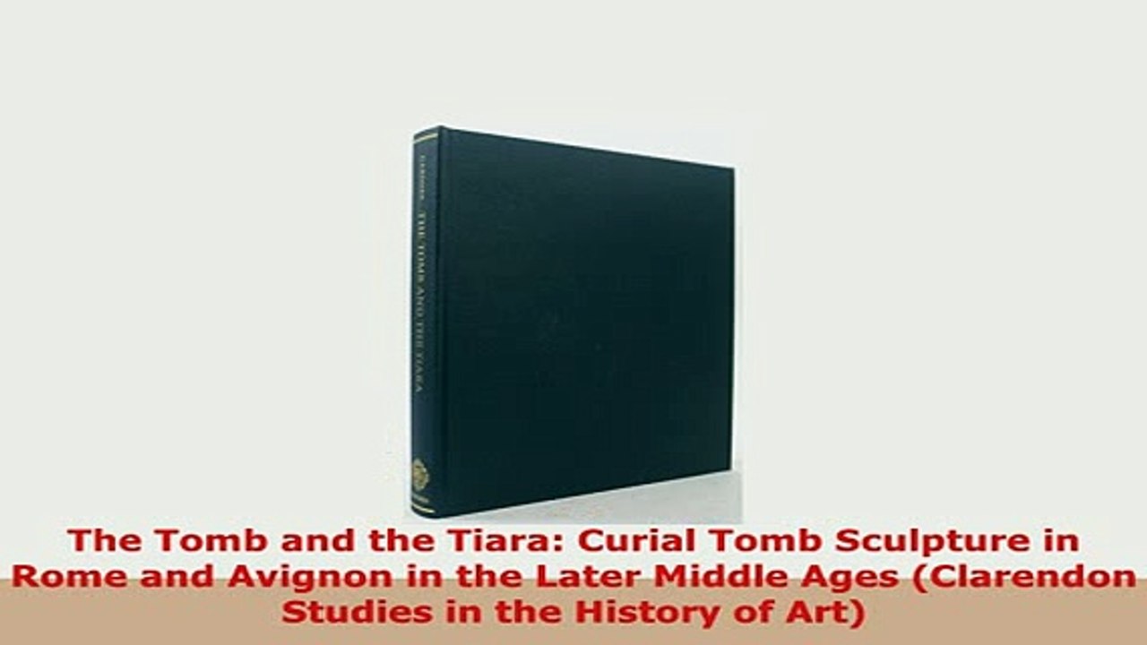 Download  The Tomb and the Tiara Curial Tomb Sculpture in Rome and Avignon in the Later Middle Ages PDF Full Ebook