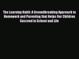 Read The Learning Habit: A Groundbreaking Approach to Homework and Parenting that Helps Our