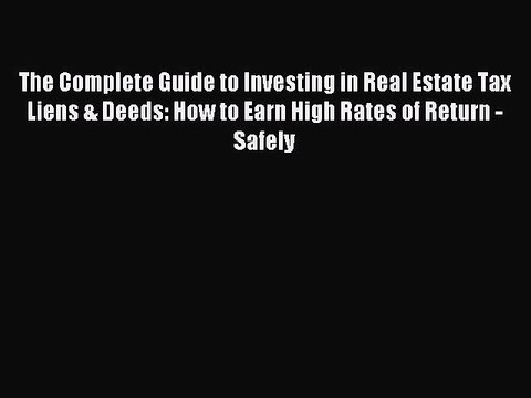 Read The Complete Guide to Investing in Real Estate Tax Liens & Deeds: How to Earn High Rates