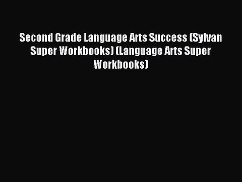 Read Second Grade Language Arts Success (Sylvan Super Workbooks) (Language Arts Super Workbooks)