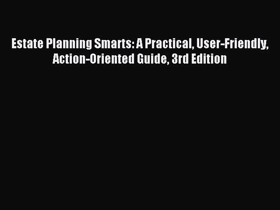 Read Estate Planning Smarts: A Practical User-Friendly Action-Oriented Guide 3rd Edition Ebook