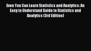 Read Even You Can Learn Statistics and Analytics: An Easy to Understand Guide to Statistics