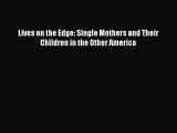 Download Lives on the Edge: Single Mothers and Their Children in the Other America  Read Online