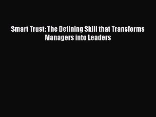 Download Smart Trust: The Defining Skill that Transforms Managers into Leaders PDF Free
