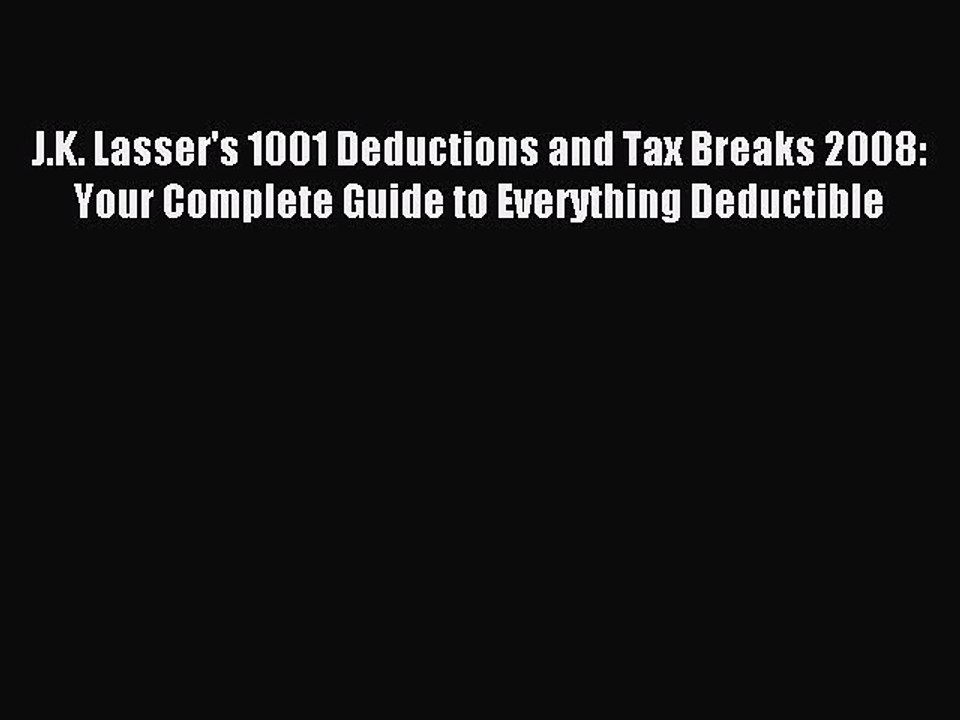 Read J.K. Lasser's 1001 Deductions and Tax Breaks 2008: Your Complete Guide to Everything Deductible