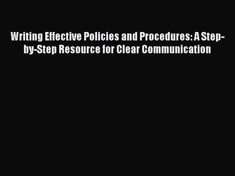 Read Writing Effective Policies and Procedures: A Step-by-Step Resource for Clear Communication