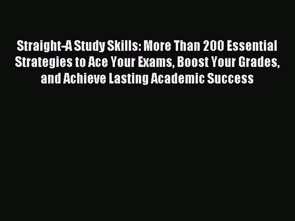 Read Straight-A Study Skills: More Than 200 Essential Strategies to Ace Your Exams Boost Your