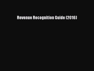 Read Revenue Recognition Guide (2016) Ebook Free