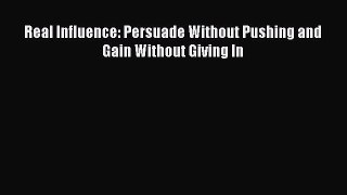 Read Real Influence: Persuade Without Pushing and Gain Without Giving In PDF Online