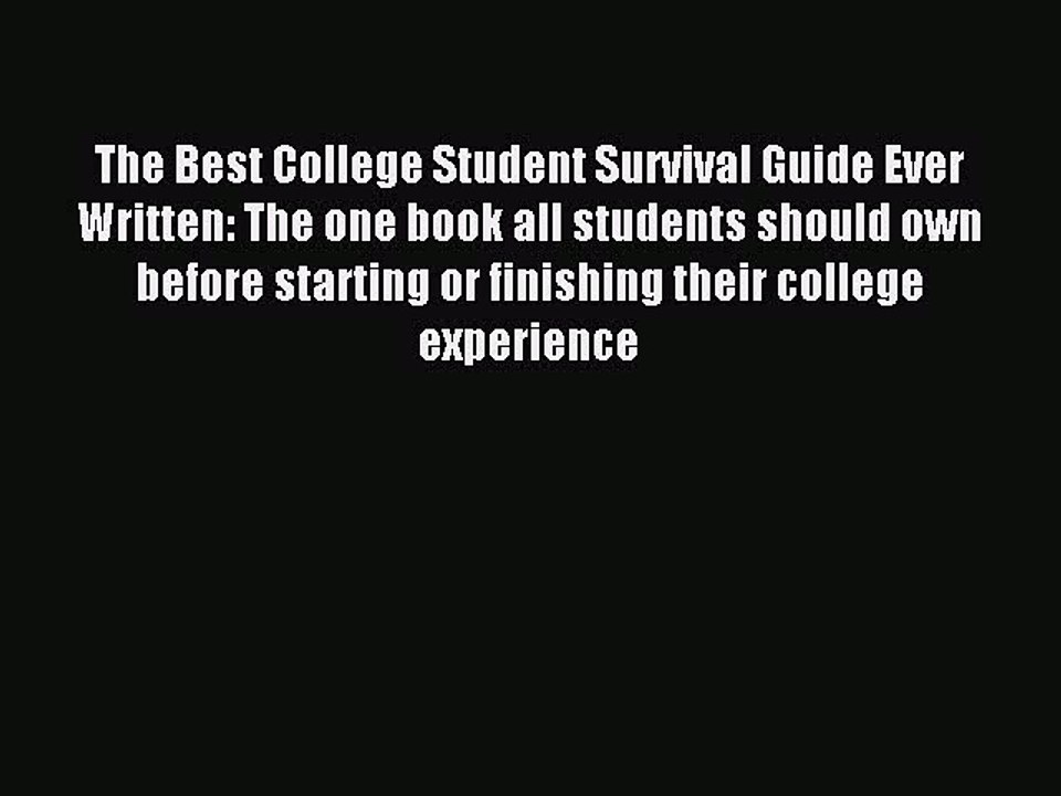 Read The Best College Student Survival Guide Ever Written: The one book all students should
