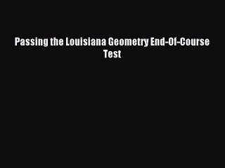 Read Passing the Louisiana Geometry End-Of-Course Test Ebook Free