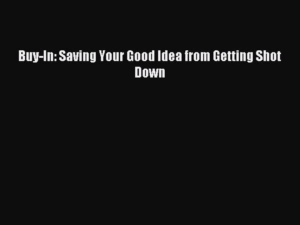 Read Buy-In: Saving Your Good Idea from Getting Shot Down PDF Free