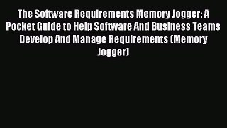 Download The Software Requirements Memory Jogger: A Pocket Guide to Help Software And Business